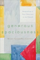Wendy Vanderwal–Gritt - Generous Spaciousness – Responding to Gay Christians in the Church - 9781587433559 - V9781587433559