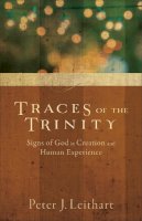 Peter J. Leithart - Traces of the Trinity – Signs of God in Creation and Human Experience - 9781587433672 - V9781587433672