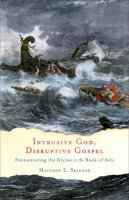 Matthew L. Skinner - Intrusive God, Disruptive Gospel – Encountering the Divine in the Book of Acts - 9781587433757 - V9781587433757