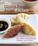 Russell, Laura B. - The Gluten-Free Asian Kitchen: Recipes for Noodles, Dumplings, Sauces, and More - 9781587611353 - V9781587611353