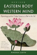Anodea Judith - Eastern Body, Western Mind: Psychology and the Chakra System as a Path to the Self - 9781587612251 - V9781587612251