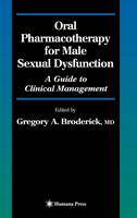 G. A. Broderick (Ed.) - Oral Pharmacotherapy for Male Sexual Dysfunction: A Guide to Clinical Management - 9781588294517 - V9781588294517