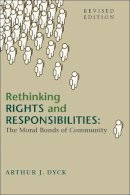 Arthur J. Dyck - Rethinking Rights and Responsibilities: The Moral Bonds of Community - 9781589010352 - KEX0225746
