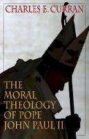 Charles E. Curran - The Moral Theology of Pope John Paul II (Moral Traditions) (Moral Traditions Series) - 9781589010420 - V9781589010420