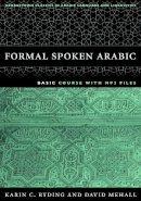 Karin C. Ryding - Formal Spoken Arabic Basic Course [With MP3] (Georgetown Classics in Arabic Language and Linguistics) - 9781589010604 - V9781589010604
