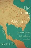 John D. Ciorciari - The Limits of Alignment: Southeast Asia and the Great Powers since 1975 - 9781589016965 - V9781589016965