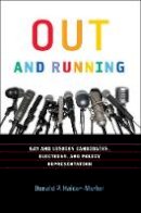 Donald P. Haider Markel - Out and Running: Gay and Lesbian Candidates, Elections, and Policy Representation (American Government and Public Policy) - 9781589016996 - V9781589016996
