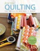 Editors of Creative Publishing - First Time Quilting: The Absolute Beginner's Guide: There's A First Time For Everything - 9781589238244 - V9781589238244