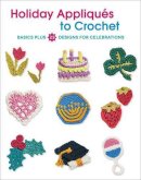 Deborah Burger - Holiday Appliques to Crochet: Basics Plus 23 Designs for Celebrations - 9781589239067 - V9781589239067