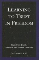 David B. Burrell - Learning to Trust in Freedom: Signs from Jewish, Christian, and Muslim Traditions - 9781589661950 - V9781589661950