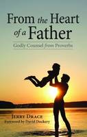 Jerry Drace - From the Heart of a Father: Godly Counsel from Proverbs - 9781589807495 - V9781589807495