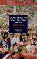 Simone Weil - On the Abolition of All Political Parties (NYRB Classics) - 9781590177815 - V9781590177815
