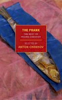 Anton Chekhov - The Prank: The Best of Young Chekhov (New York Review Books Classics) - 9781590178362 - V9781590178362