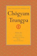 Trungpa, Chogyam - The Collected Works of Chögyam Trungpa, Volume 1: Born in Tibet - Meditation in Action - Mudra - Selected Writings - 9781590300251 - V9781590300251