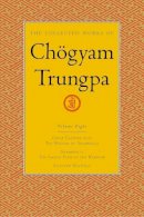 Chogyam Trungpa - The Collected Works of Chogyam Trungpa. Great Eastern Sun, Shambhala, Selected Writings. Great Eastern Sun, Shambhala, Selected Writings - 9781590300329 - V9781590300329