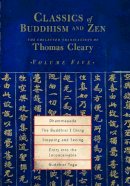 Thomas Cleary - Classics of Buddhism and Zen, Volume 5: The Collected Translations of Thomas Cleary - 9781590302224 - V9781590302224