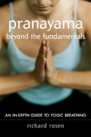 Richard Rosen - Pranayama Beyond the Fundamentals - 9781590302989 - V9781590302989
