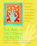 Lucia Capacchione - The Art of Emotional Healing: Over 60 Simple Exercises for Exploring Emotions Through Drawing, Painting, Dancing, Writing, Sculpting, and More - 9781590303061 - V9781590303061