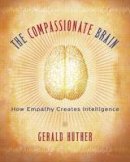 Gerald Hüther - The Compassionate Brain: How Empathy Creates Intelligence - 9781590303306 - V9781590303306