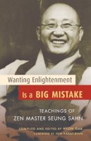 Zen Master Seung Sahn - Wanting Enlightenment is a Big Mistake - 9781590303405 - V9781590303405