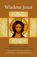 Cynthia Bourgeault - The Wisdom Jesus: Transforming Heart and Mind--A New Perspective on Christ and His Message - 9781590305805 - V9781590305805