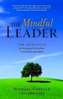 Michael Carroll - The Mindful Leader: Awakening Your Natural Management Skills Through Mindfulness Meditation - 9781590306208 - V9781590306208