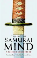 Thomas Cleary - Training the Samurai Mind: A Bushido Sourcebook - 9781590307212 - V9781590307212
