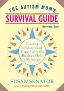 Susan Senator - The Autism Mom's Survival Guide (for Dads, Too!). Creating a Balanced and Happy Life While Raising a Child with Autism.  - 9781590307533 - V9781590307533