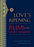 Mevlana Jalaluddin Rumi - Love's Ripening - 9781590307595 - V9781590307595