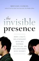 Michael Gurian - The Invisible Presence - 9781590308073 - V9781590308073