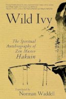 Ekaku, Hakuin - Wild Ivy: The Spiritual Autobiography of Zen Master Hakuin - 9781590308097 - V9781590308097