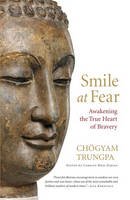 Chogyam Trungpa - Smile at Fear: Awakening the True Heart of Bravery - 9781590308851 - V9781590308851