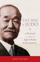 John Stevens - The Way of Judo: A Portrait of Jigoro Kano and His Students - 9781590309162 - V9781590309162