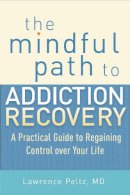 Lawrence Peltz - The Mindful Path to Addiction Recovery - 9781590309186 - V9781590309186