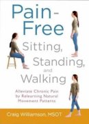 Craig Williamson - Pain-Free Sitting, Standing, and Walking - 9781590309711 - V9781590309711