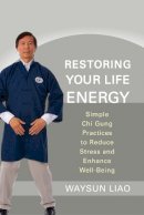 Waysun Liao - Restoring Your Life Energy - 9781590309964 - V9781590309964