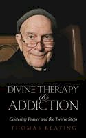 Thomas Keating - Divine Therapy and Addiction: Centering Prayer and the Twelve Steps - 9781590561157 - V9781590561157