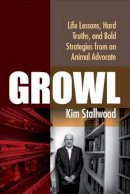 Kim Stallwood - Growl: Life Lessons, Hard Truths, and Bold Strategies from an Animal Advocate - 9781590563960 - V9781590563960