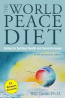 Will Tuttle - The World Peace Diet: Eating for Spiritual Health and Social Harmony - 9781590565278 - V9781590565278