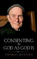 Thomas Keating - Consenting to God as God Is - 9781590565292 - V9781590565292