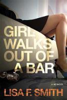 Lisa F. Smith - Girl Walks Out of a Bar: A Memoir - 9781590793213 - V9781590793213