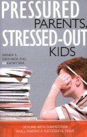 Wendy S. Grolnick - Pressured Parents, Stressed-Out Kids - 9781591025665 - V9781591025665