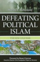 Moorthy S. Muthuswamy - Defeating Political Islam - 9781591027041 - V9781591027041