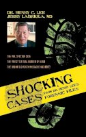 Henry C. Lee - Shocking Cases from Dr Henry Lee's Forensic Files - 9781591027751 - V9781591027751