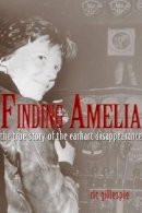 Ric Gillespie - Finding Amelia: The True Story of the Earhart Disappearance - 9781591143185 - V9781591143185