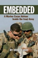 Gray, Wesley - Embedded: A Marine Corps Adviser Inside the Iraqi Army - 9781591143406 - V9781591143406
