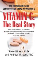 Andrew W. Saul - Vitamin C: the Real Story: The Remarkable and Controversial Story of Vitamin C - 9781591202233 - V9781591202233