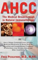 Fred Pescatore - The Science of Ahcc the Science of Ahcc: The Medical Breakthrough in Natural Immunotherapy - 9781591202806 - V9781591202806