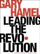 Gary Hamel - Leading the Revolution: How to Thrive in Turbulent Times by Making Innovation a Way of Life - 9781591391463 - V9781591391463
