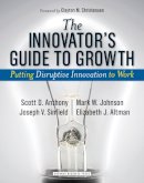 Scott D. Anthony - The Innovator´s Guide to Growth: Putting Disruptive Innovation to Work - 9781591398462 - V9781591398462